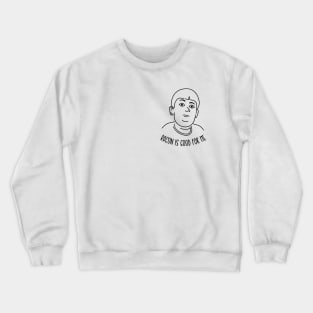 Bacon is good for me Crewneck Sweatshirt